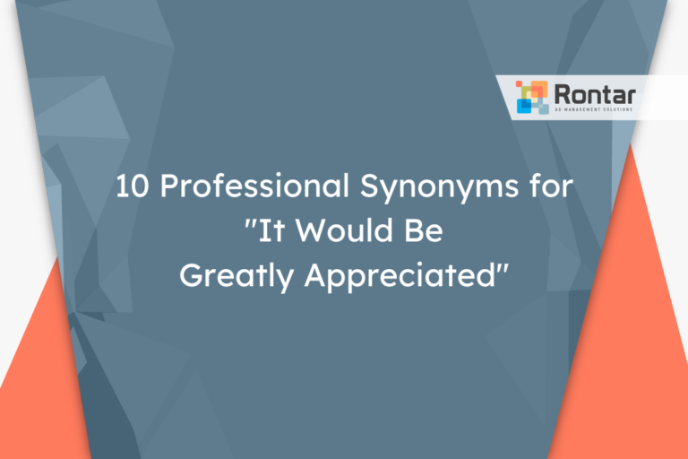 10 Professional Synonyms for “It Would Be Greatly Appreciated”
