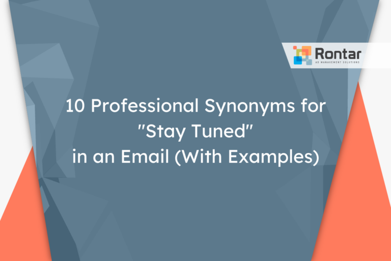 10 Professional Synonyms for “Stay Tuned” in an Email (With Examples)