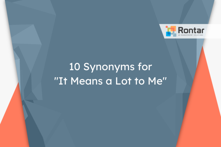 10 Synonyms for “It Means a Lot to Me”