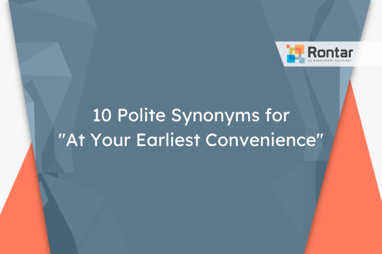 10 Polite Synonyms for “At Your Earliest Convenience”
