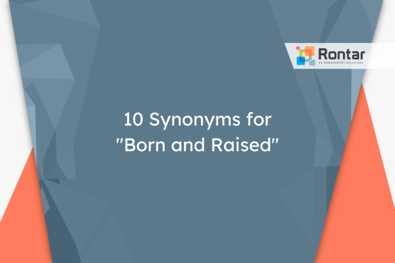 10 Synonyms for “Born and Raised”