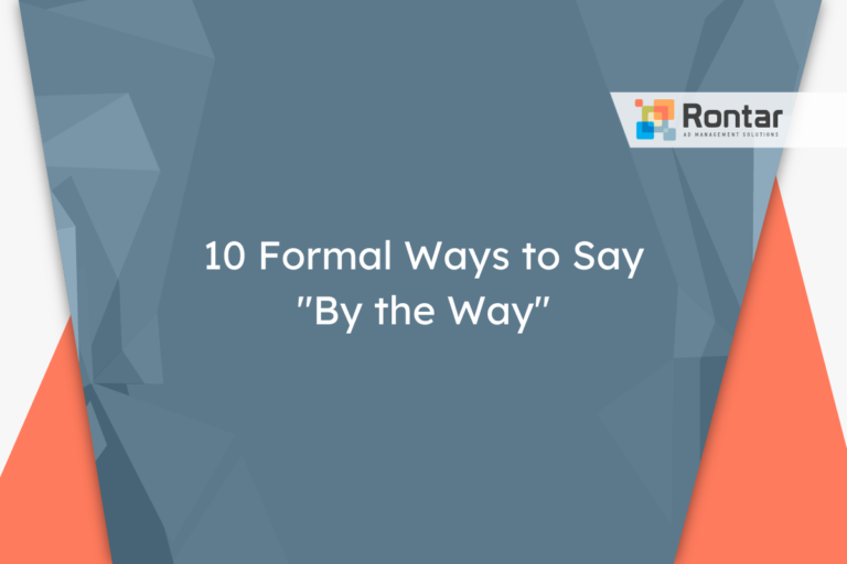 10 Formal Ways to Say “By the Way”