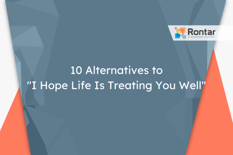 10 Alternatives to “I Hope Life Is Treating You Well”