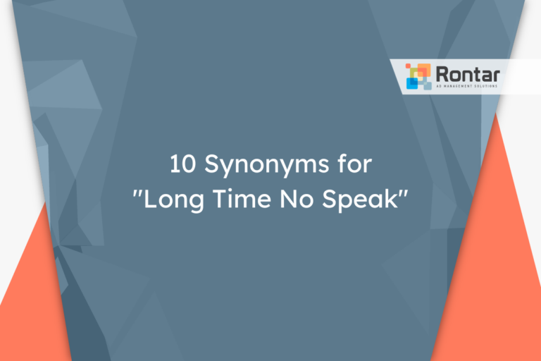 10 Synonyms for “Long Time No Speak”