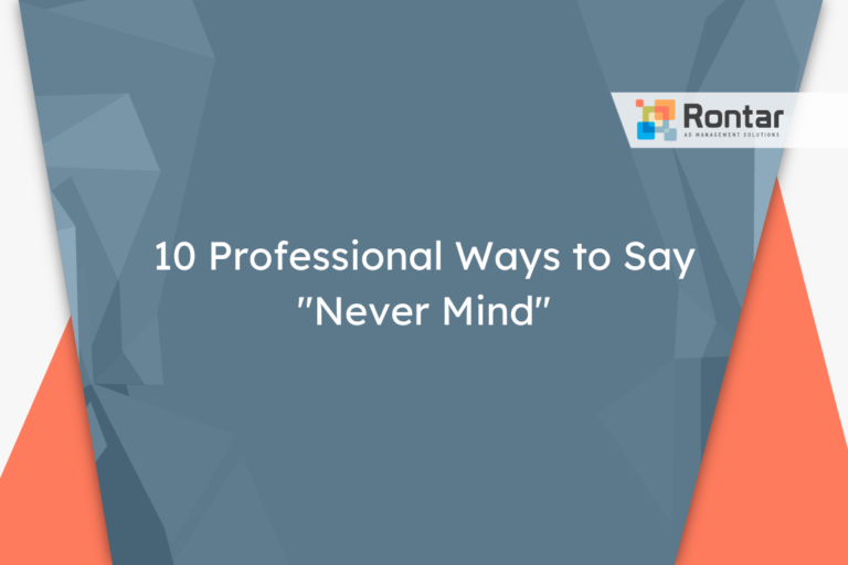 10 Professional Ways to Say “Never Mind”